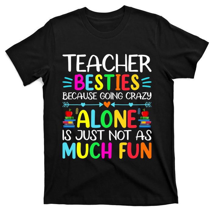 Teacher Besties Because Going Crazy Alone Is Not Fun T-Shirt