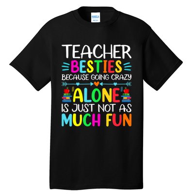 Teacher Besties Because Going Crazy Alone Is Not Fun Tall T-Shirt