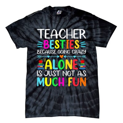 Teacher Besties Because Going Crazy Alone Is Not Fun Tie-Dye T-Shirt