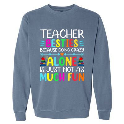 Teacher Besties Because Going Crazy Alone Is Not Fun Garment-Dyed Sweatshirt