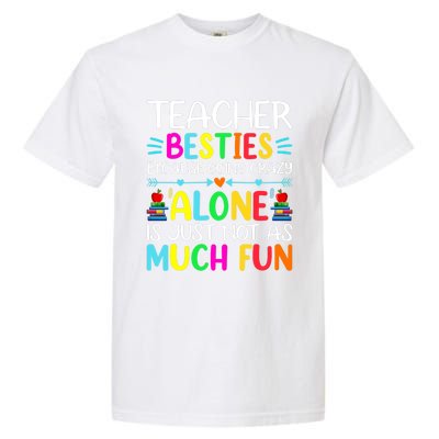 Teacher Besties Because Going Crazy Alone Is Not Fun Garment-Dyed Heavyweight T-Shirt