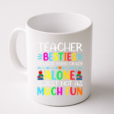 Teacher Besties Because Going Crazy Alone Is Not Fun Coffee Mug