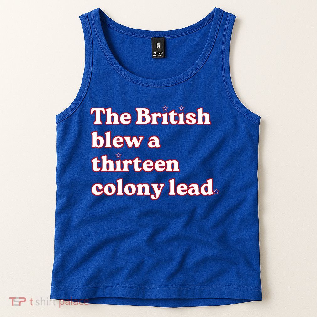 The British Blew A Thirteen Colony Lead Tank Top