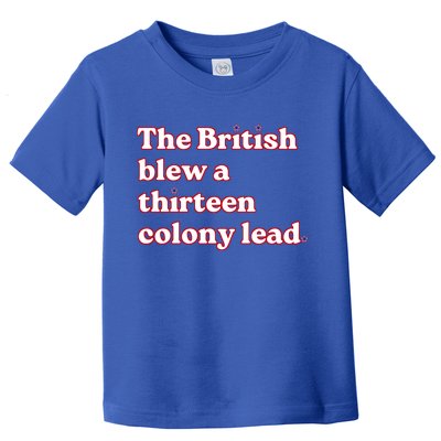 The British Blew A Thirteen Colony Lead Toddler T-Shirt