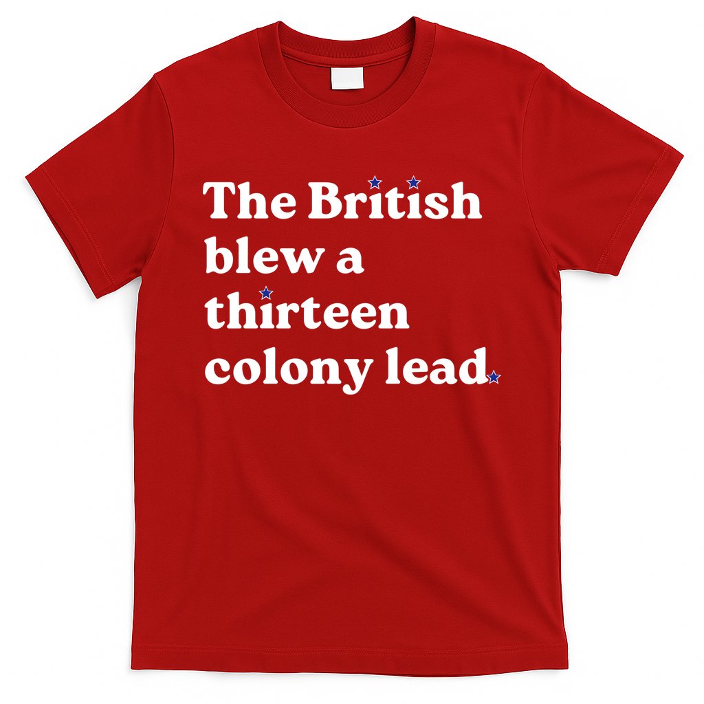 The British Blew A Thirteen Colony Lead T-Shirt