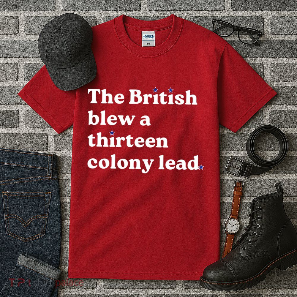 The British Blew A Thirteen Colony Lead Tall T-Shirt