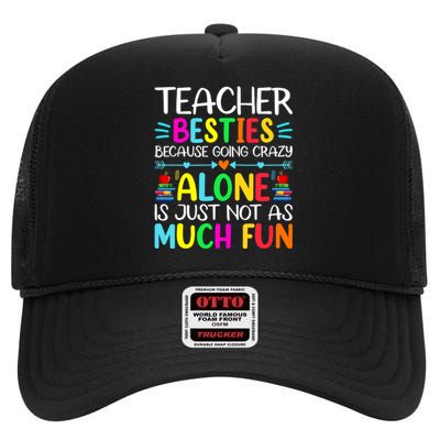 Teacher Besties Because Going Crazy Alone Is Not Fun High Crown Mesh Back Trucker Hat