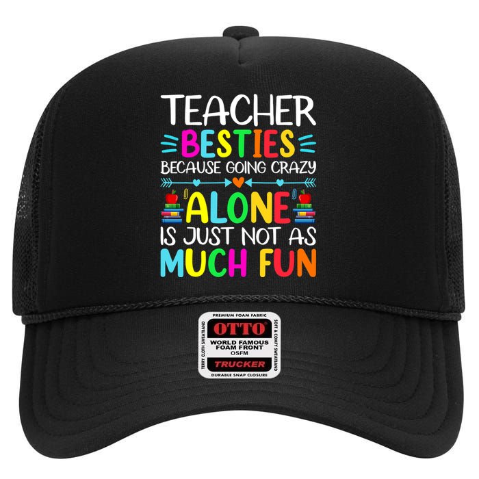 Teacher Besties Because Going Crazy Alone Is Not Fun High Crown Mesh Back Trucker Hat