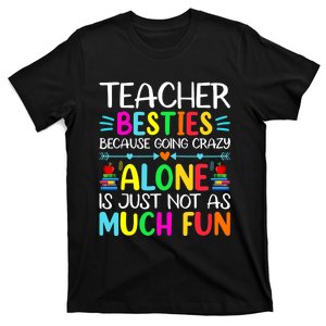 Teacher Besties Because Going Crazy Alone Is Not Fun T-Shirt