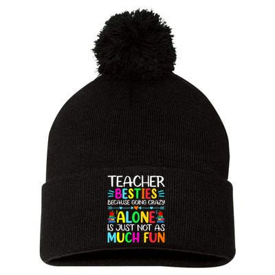 Teacher Besties Because Going Crazy Alone Is Not Fun Pom Pom 12in Knit Beanie