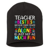 Teacher Besties Because Going Crazy Alone Is Not Fun Short Acrylic Beanie