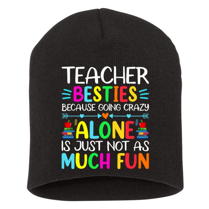 Teacher Besties Because Going Crazy Alone Is Not Fun Short Acrylic Beanie