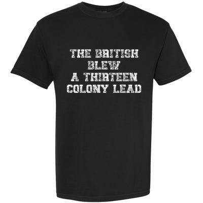 The British Blew A Thirn Colony Lead Funny Us History Garment-Dyed Heavyweight T-Shirt