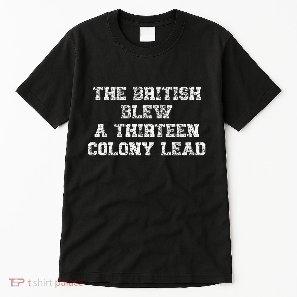 The British Blew A Thirn Colony Lead Funny Us History Tall T-Shirt