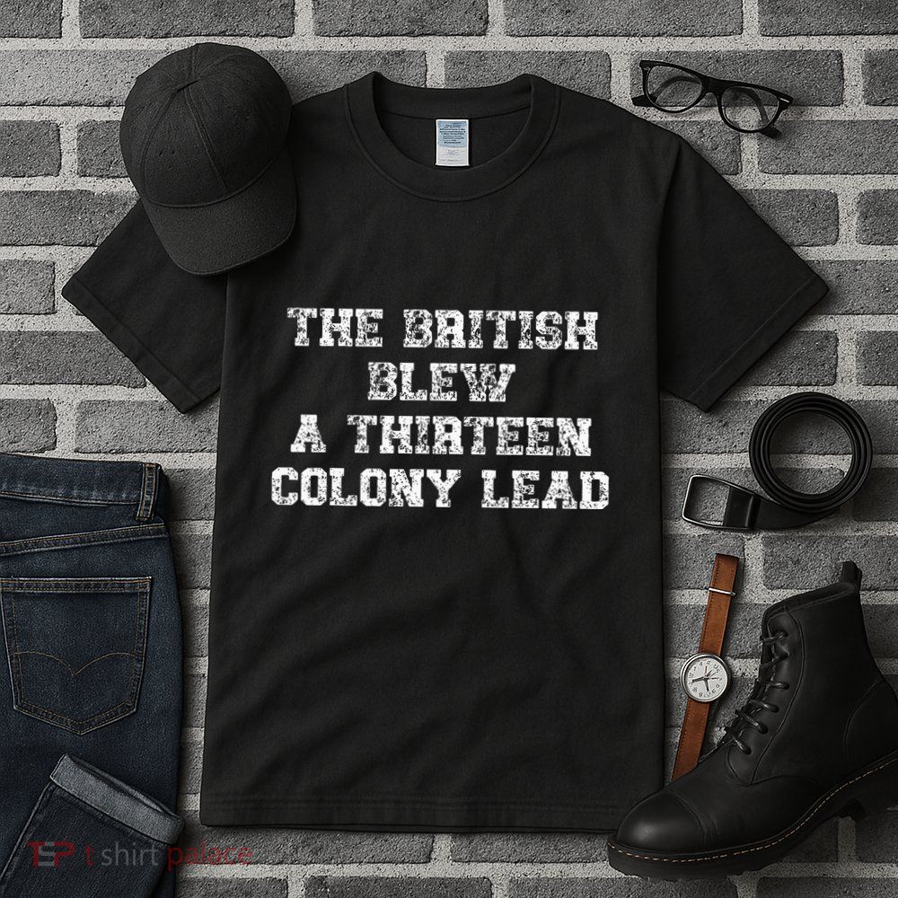 The British Blew A Thirn Colony Lead Funny Us History Tall T-Shirt