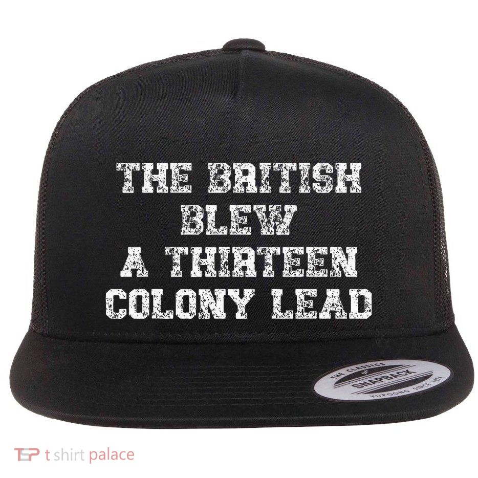 The British Blew A Thirn Colony Lead Funny Us History Flatbill Hat