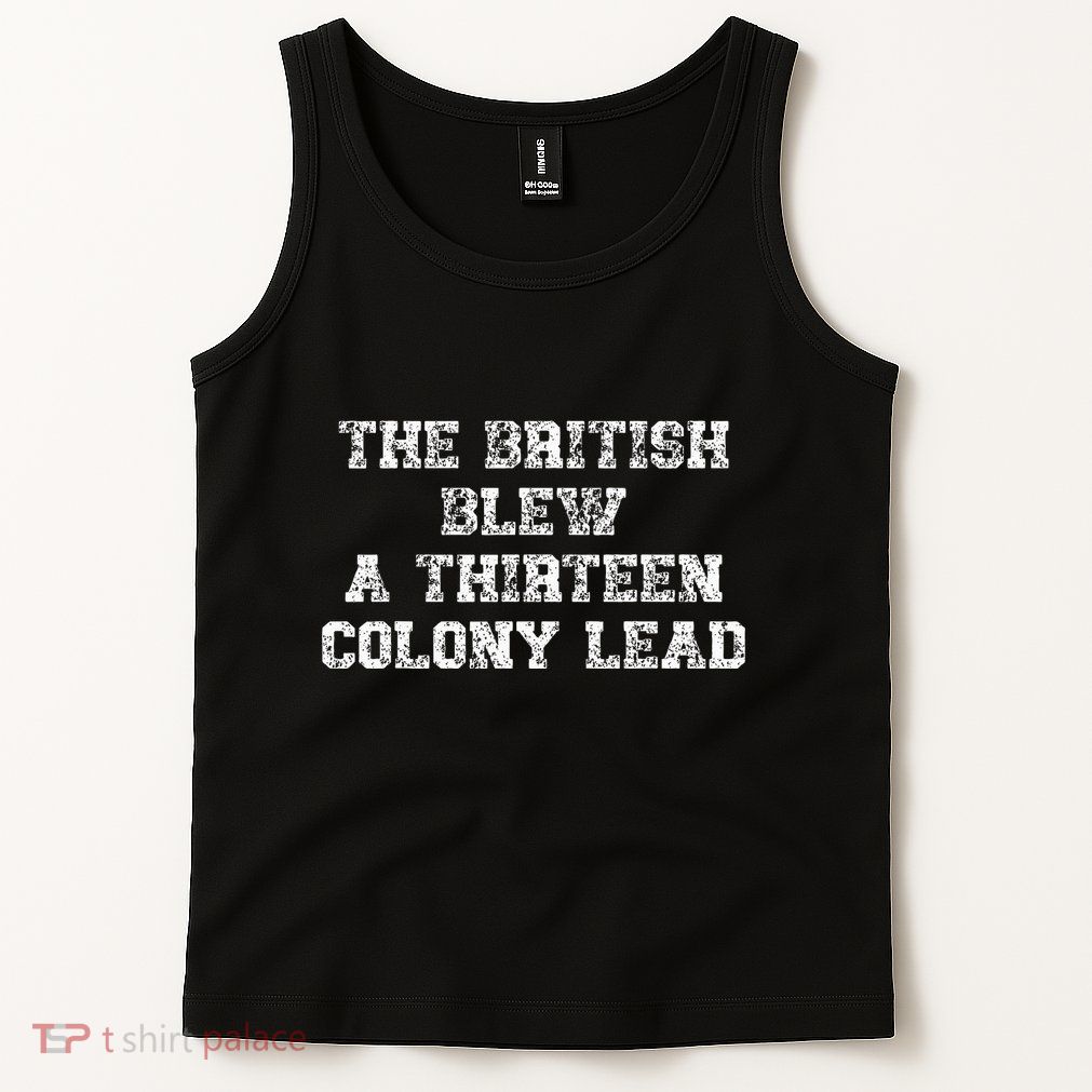 The British Blew A Thirn Colony Lead Funny Us History Tank Top