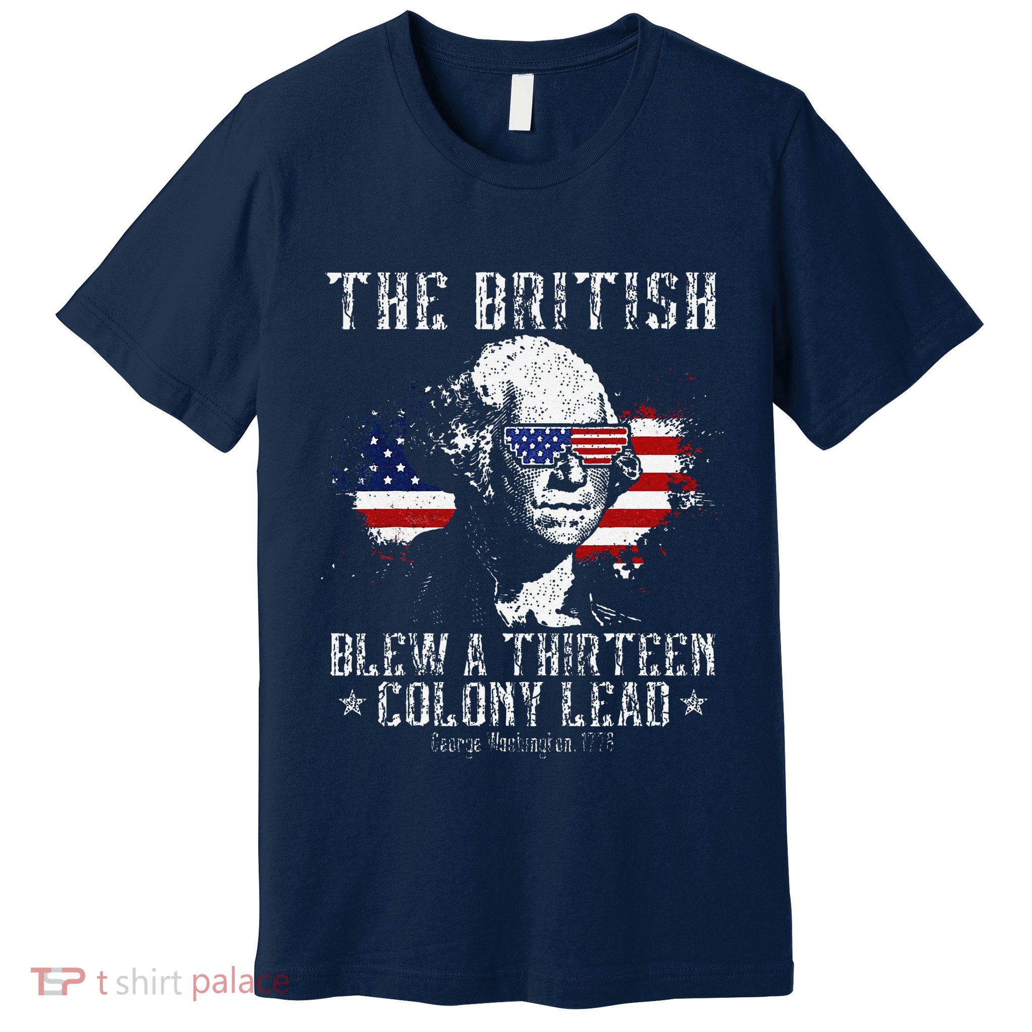 The British Blew A Thirteen Colony Lead 13 1776 4th Of July Premium T-Shirt