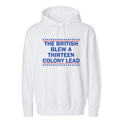 The British Blew A 13 Colony Lead Funny 4th Of July Funny Garment-Dyed Fleece Hoodie