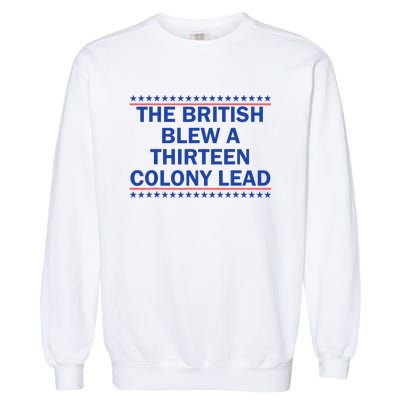 The British Blew A 13 Colony Lead Funny 4th Of July Funny Garment-Dyed Sweatshirt