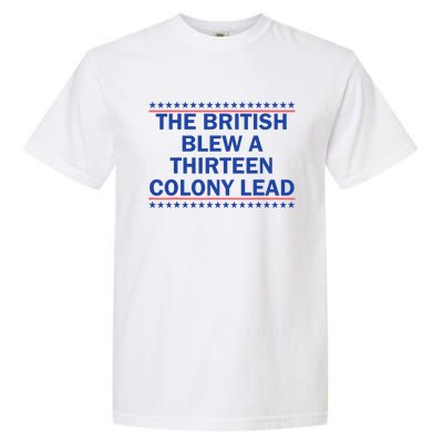 The British Blew A 13 Colony Lead Funny 4th Of July Funny Garment-Dyed Heavyweight T-Shirt