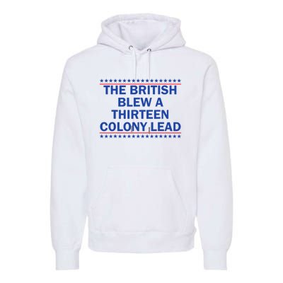 The British Blew A 13 Colony Lead Funny 4th Of July Funny Premium Hoodie