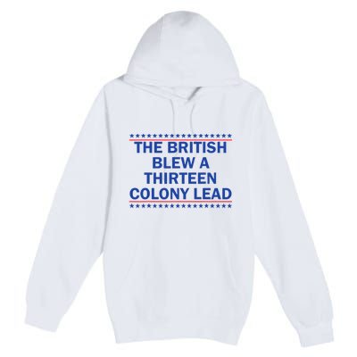 The British Blew A 13 Colony Lead Funny 4th Of July Funny Premium Pullover Hoodie