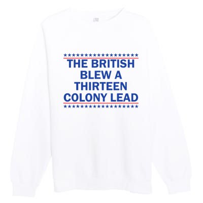 The British Blew A 13 Colony Lead Funny 4th Of July Funny Premium Crewneck Sweatshirt