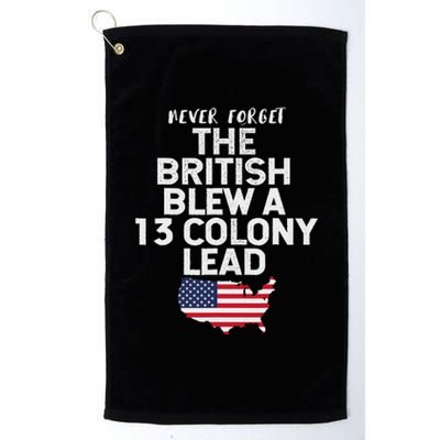 The British Blew A Thirteen Colony Lead Funny 4th Of July Platinum Collection Golf Towel