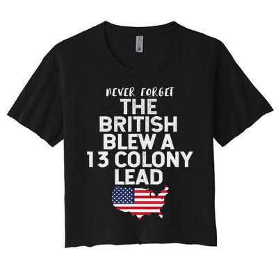 The British Blew A Thirteen Colony Lead Funny 4th Of July Women's Crop Top Tee