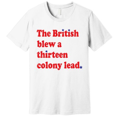 The British Blew A 13 Colony Lead Funny 4th Of July Funny Premium T-Shirt