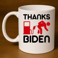 Thanks Biden Bend Over Gas Pump Prices Funny 11oz C Handle Ceramic Mug