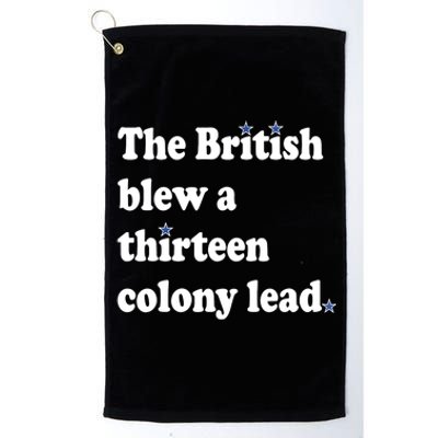 The British Blew A 13 Colony Lead Funny 4th Of July Funny Platinum Collection Golf Towel