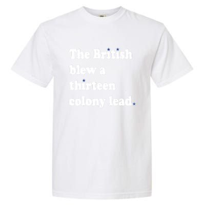 The British Blew A 13 Colony Lead Funny 4th Of July Funny Garment-Dyed Heavyweight T-Shirt