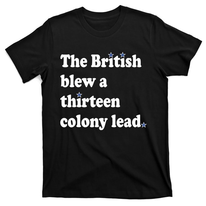 The British Blew A Thirteen Colony Lead T-Shirt