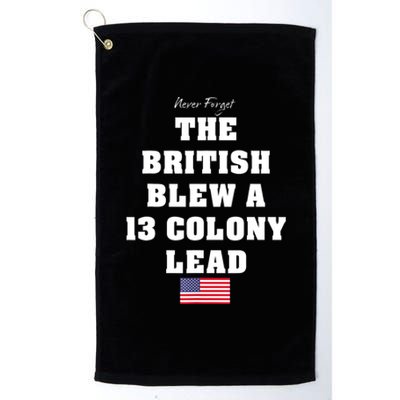 The British Blew A 13 Colony Lead Funny 4th Of July Funny Platinum Collection Golf Towel