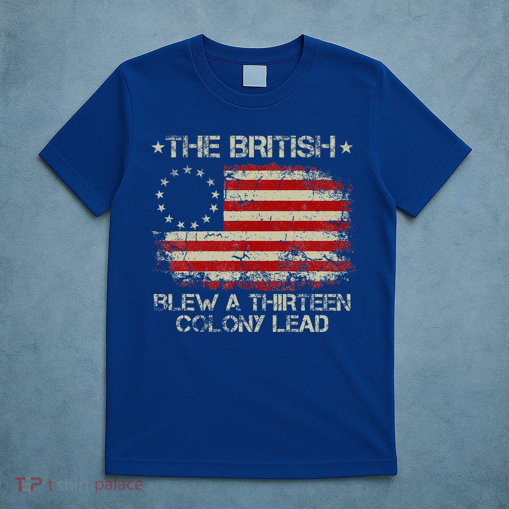 The British Blew A 13 Colony Lead 4th Of July Us Flag T-Shirt