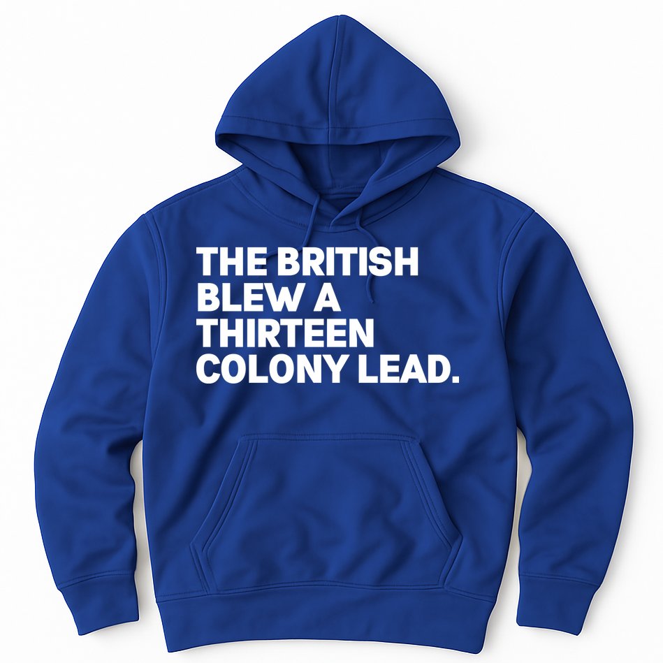 The British Blew A Thirteen Colony Lead Hoodie