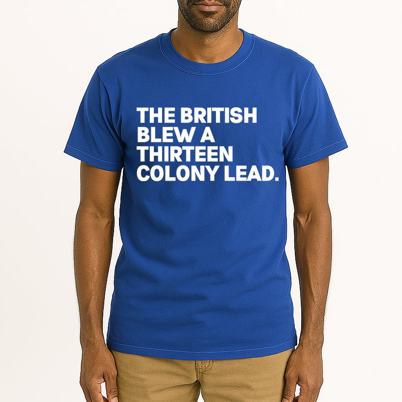 The British Blew A Thirteen Colony Lead Tall T-Shirt