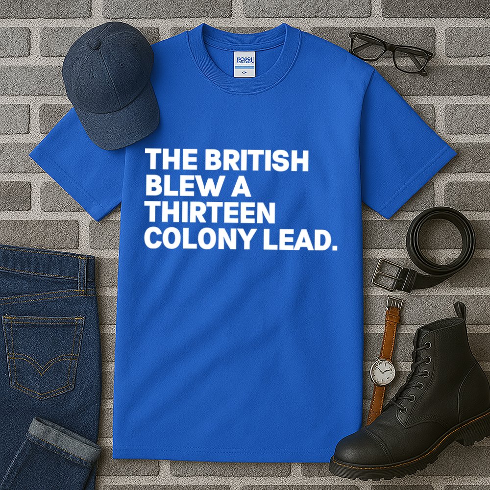 The British Blew A Thirteen Colony Lead Tall T-Shirt