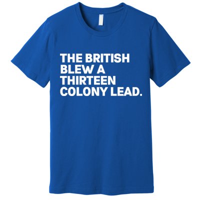 The British Blew A Thirteen Colony Lead Premium T-Shirt