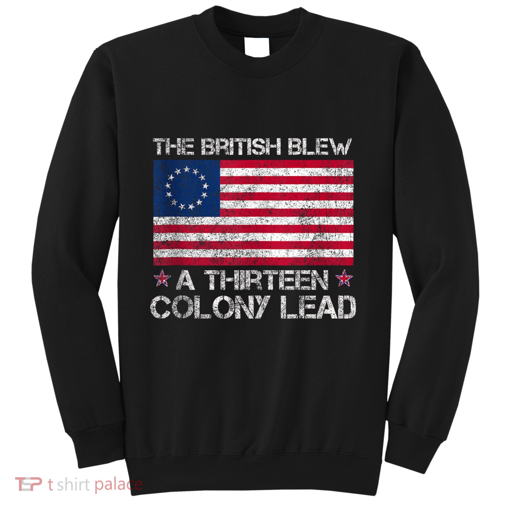 The British Blew A 13 Colony Lead A Thirteen Colony Lead Sweatshirt