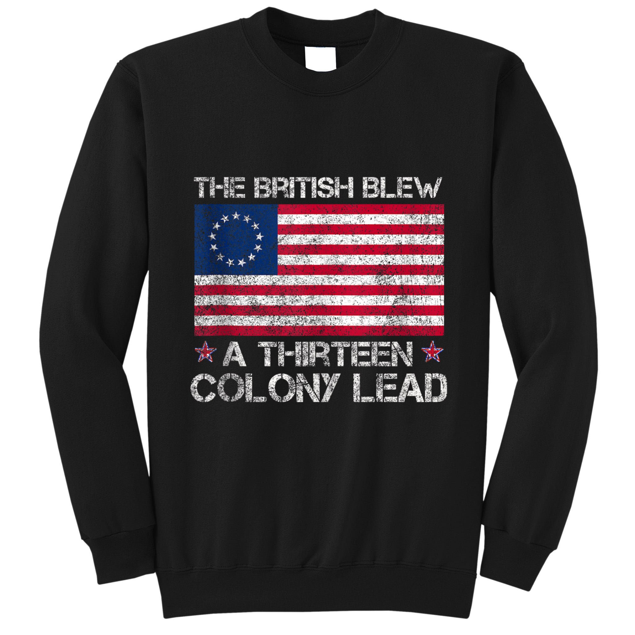 The British Blew A 13 Colony Lead A Thirteen Colony Lead Tall Sweatshirt