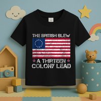 The British Blew A 13 Colony Lead A Thirteen Colony Lead Toddler T-Shirt