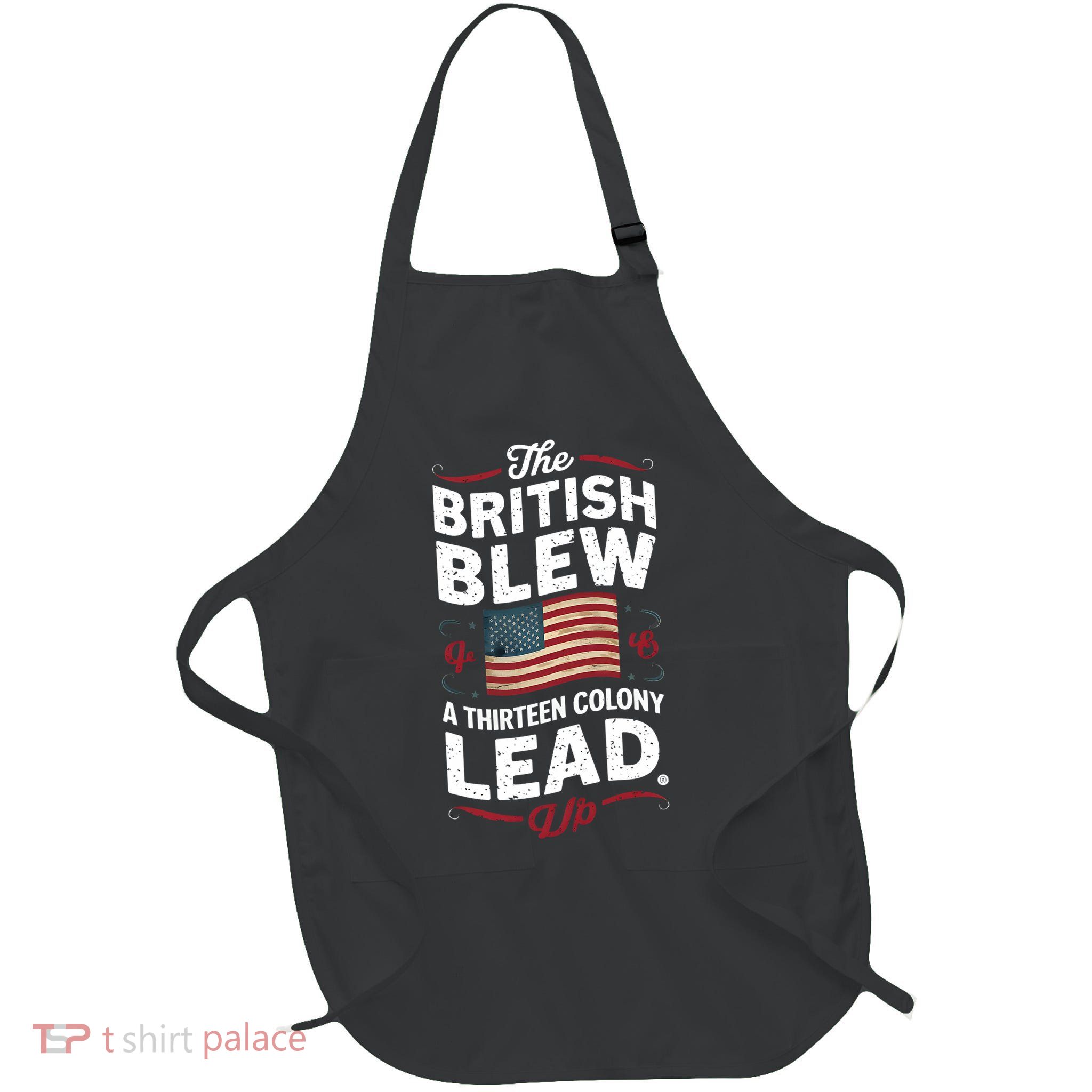 The British Blew A Thirteen Colony Lead Funny 4th Of July Apron