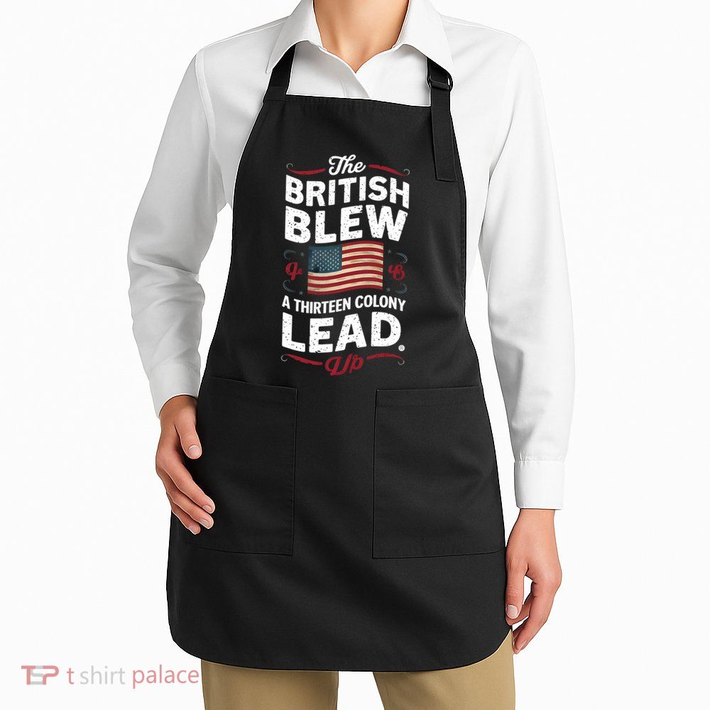 The British Blew A Thirteen Colony Lead Funny 4th Of July Apron