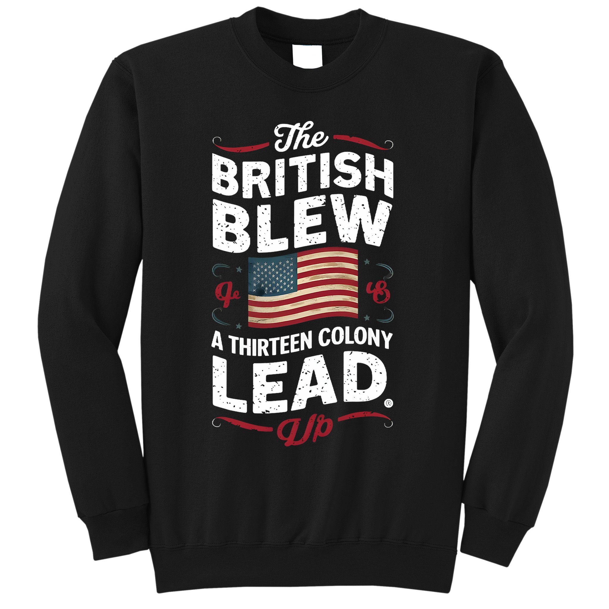 The British Blew A Thirteen Colony Lead Funny 4th Of July Sweatshirt
