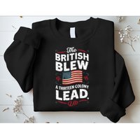 The British Blew A Thirteen Colony Lead Funny 4th Of July Sweatshirt