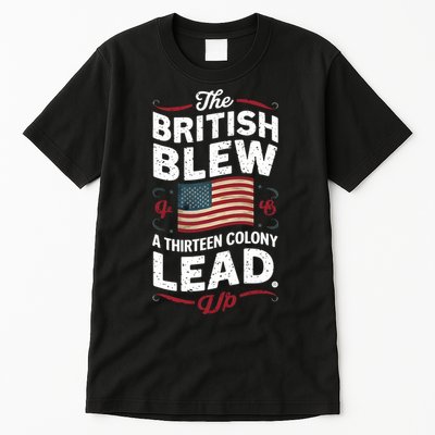 The British Blew A Thirteen Colony Lead Funny 4th Of July Tall T-Shirt