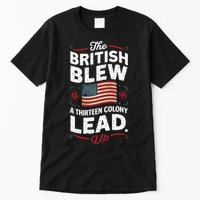 The British Blew A Thirteen Colony Lead Funny 4th Of July Tall T-Shirt